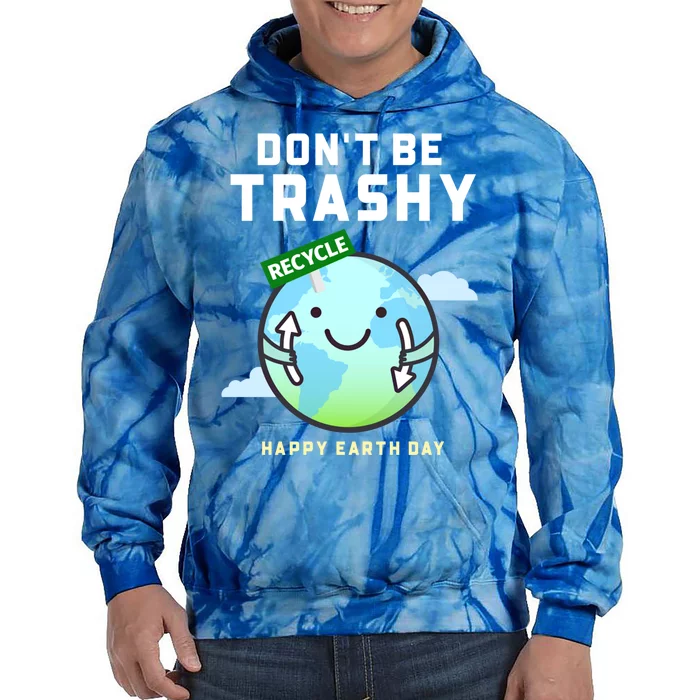 Don't Be Trashy Funny Recycling Earth Day Gift Tie Dye Hoodie