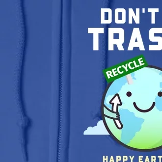 Don't Be Trashy Funny Recycling Earth Day Gift Full Zip Hoodie