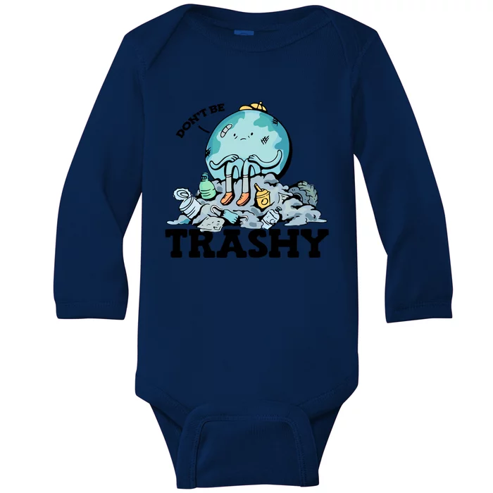 Don't Be Trashy Garbage Pollution Earth Day Advocacy Gift Baby Long Sleeve Bodysuit