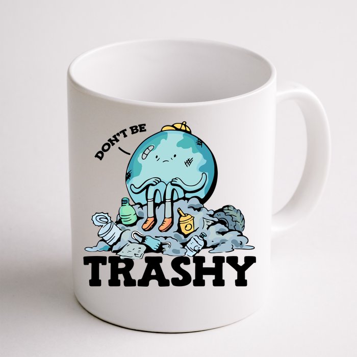 Don't Be Trashy Garbage Pollution Earth Day Advocacy Gift Front & Back Coffee Mug