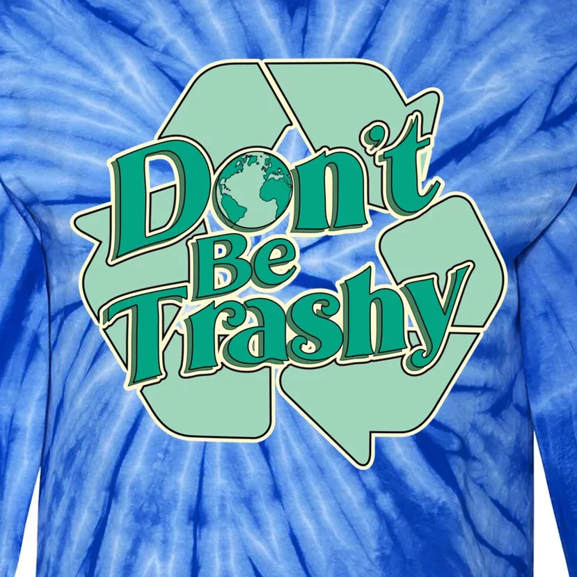 Don't Be Trashy Cool Gift Tie-Dye Long Sleeve Shirt