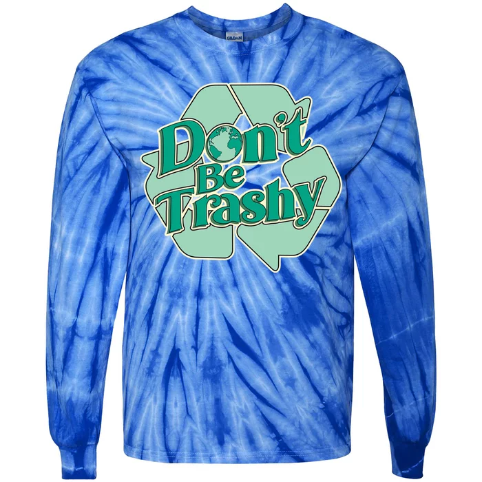 Don't Be Trashy Cool Gift Tie-Dye Long Sleeve Shirt