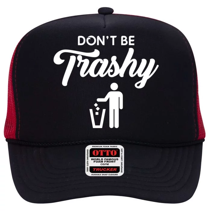 Don't Be Trashy Recycle Earth Day Recycling Trash Awareness Gift High Crown Mesh Trucker Hat