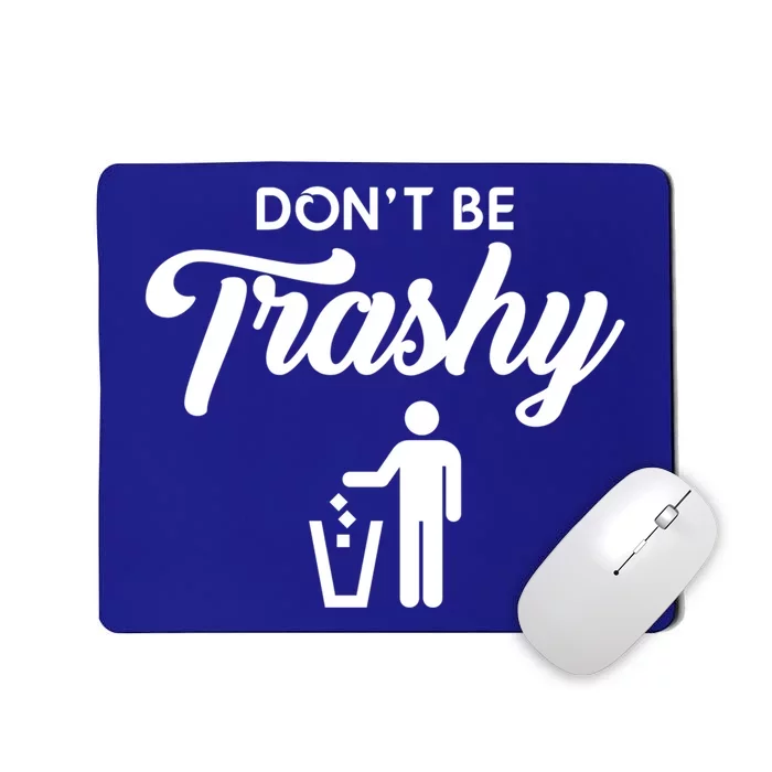 Don't Be Trashy Recycle Earth Day Recycling Trash Awareness Gift Mousepad