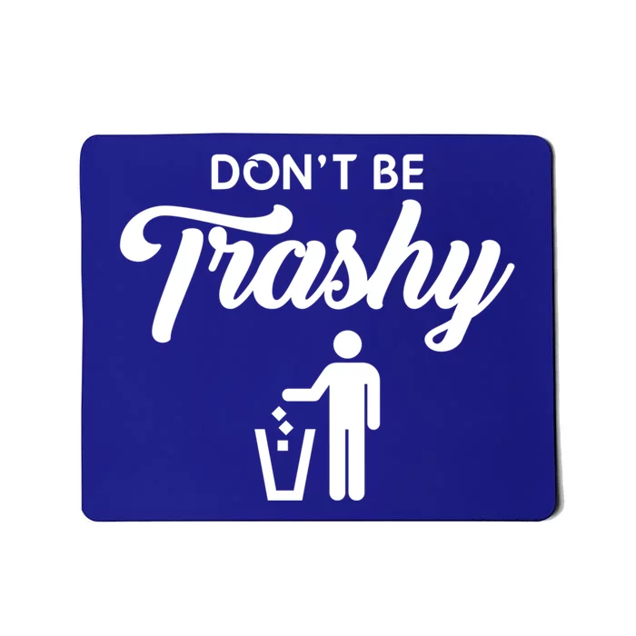 Don't Be Trashy Recycle Earth Day Recycling Trash Awareness Gift Mousepad