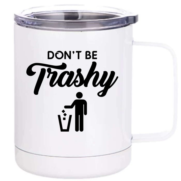 Don't Be Trashy Recycle Earth Day Recycling Trash Awareness Gift Front & Back 12oz Stainless Steel Tumbler Cup