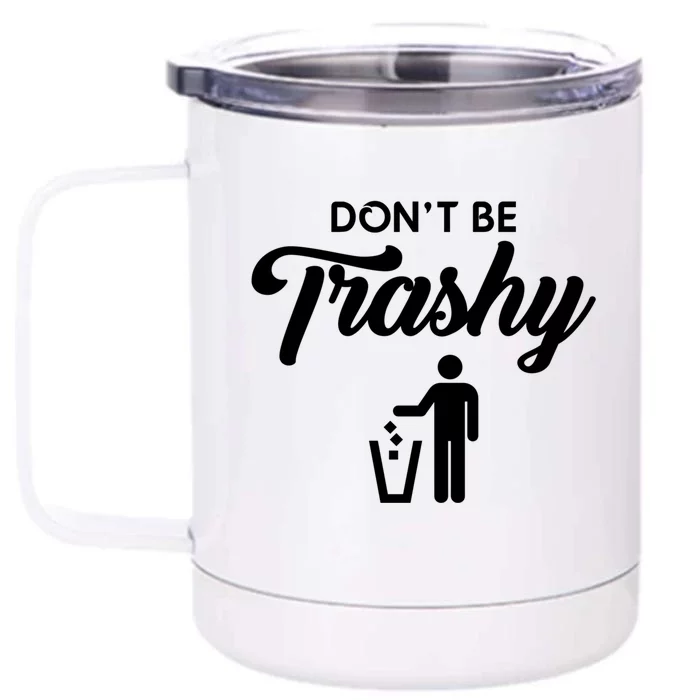 Don't Be Trashy Recycle Earth Day Recycling Trash Awareness Gift Front & Back 12oz Stainless Steel Tumbler Cup