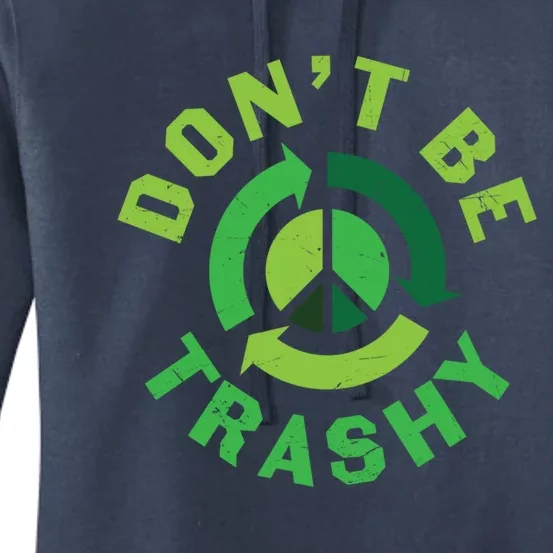 Don't Be Trashy Recycle Earth Day Save Environt Gift Women's Pullover Hoodie