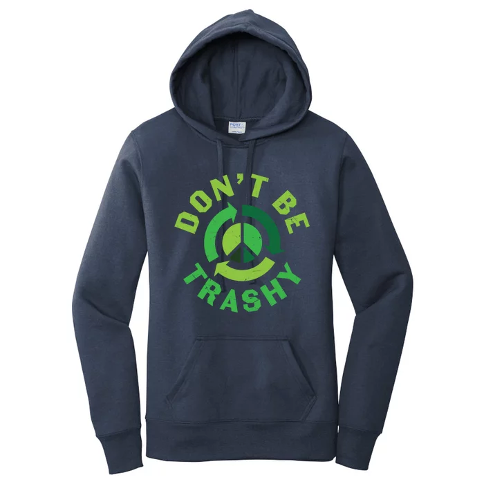 Don't Be Trashy Recycle Earth Day Save Environt Gift Women's Pullover Hoodie