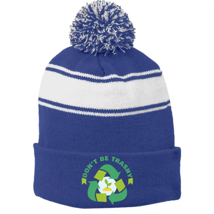 Dont Be Trashy Climate Change Awareness Gift Stripe Pom Pom Beanie