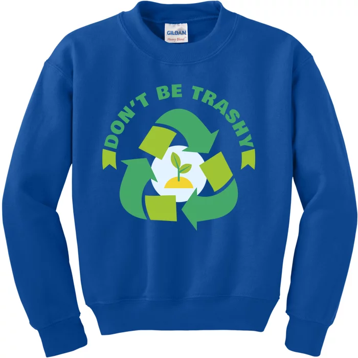 Dont Be Trashy Climate Change Awareness Gift Kids Sweatshirt