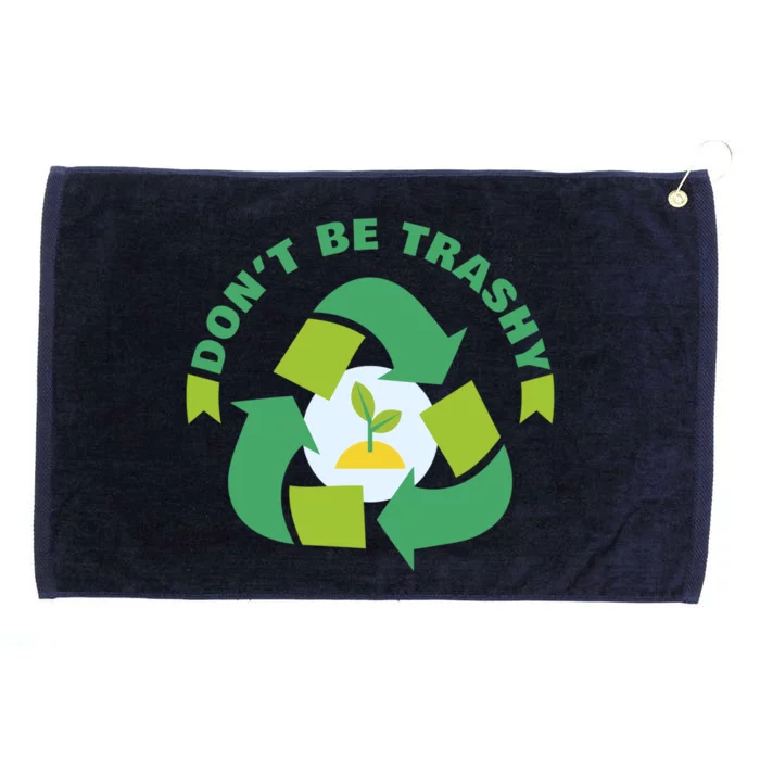 Dont Be Trashy Climate Change Awareness Gift Grommeted Golf Towel