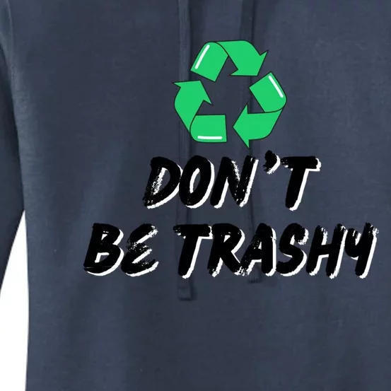 Don't Be Trashy Recycle Recycling Go Green Cool Gift Women's Pullover Hoodie