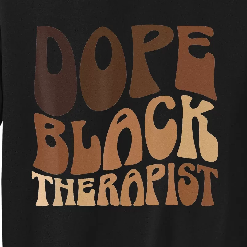 Dope Black Therapist Black Pride Afrocentric Melanin Tall Sweatshirt