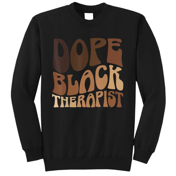 Dope Black Therapist Black Pride Afrocentric Melanin Tall Sweatshirt