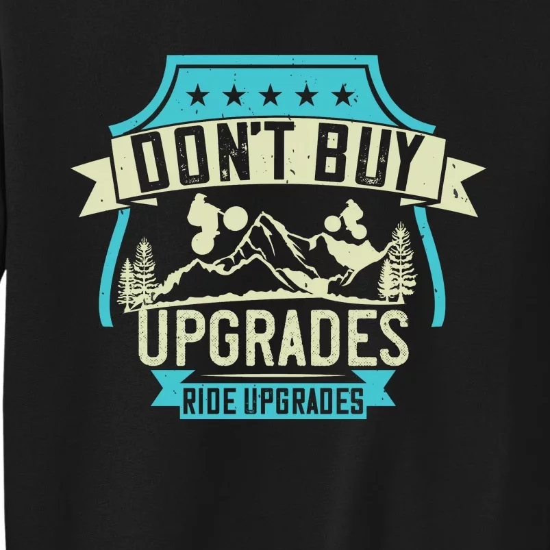 Don't Buy Upgrades Ride Upgrades Mountain Biking Sweatshirt