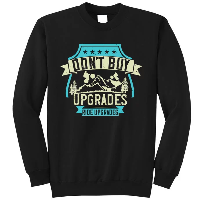 Don't Buy Upgrades Ride Upgrades Mountain Biking Tall Sweatshirt