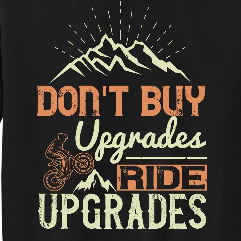 Don't Buy Upgrades Ride Upgrades Mountain Biking Tall Sweatshirt