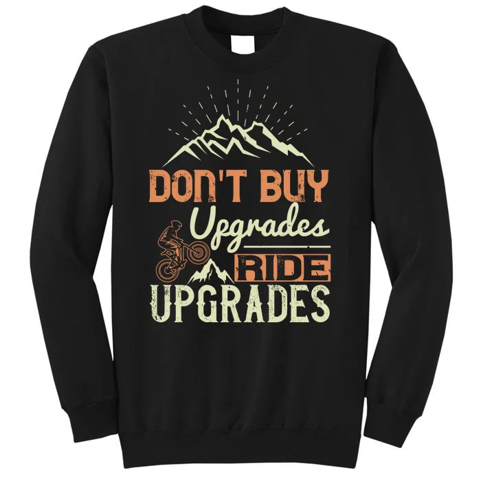 Don't Buy Upgrades Ride Upgrades Mountain Biking Tall Sweatshirt