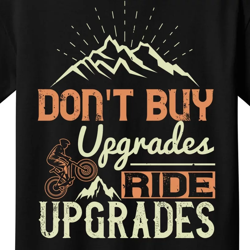 Don't Buy Upgrades Ride Upgrades Mountain Biking Kids T-Shirt