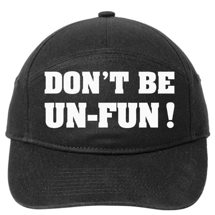 Don't Be Un-Fun! Motivational Positive Message Funny Saying 7-Panel Snapback Hat