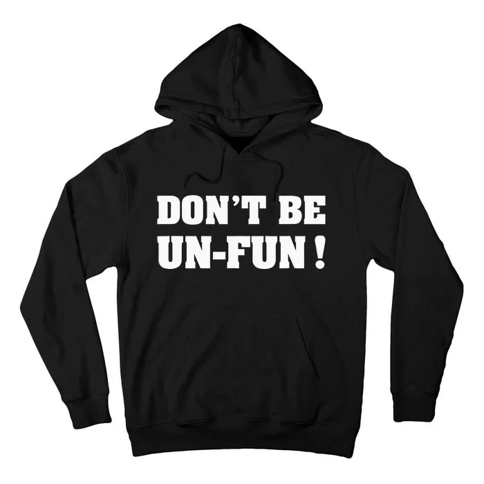 Don't Be Un-Fun! Motivational Positive Message Funny Saying Tall Hoodie