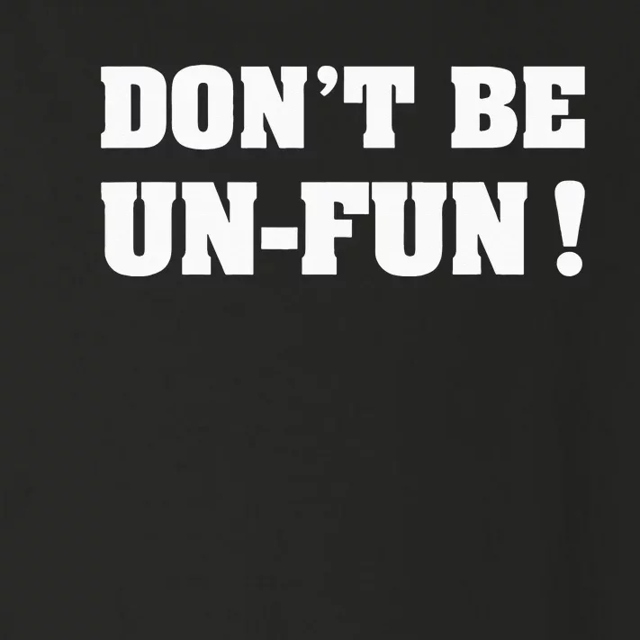 Don't Be Un-Fun! Motivational Positive Message Funny Saying Toddler Long Sleeve Shirt