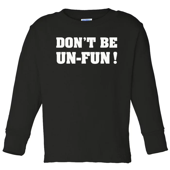 Don't Be Un-Fun! Motivational Positive Message Funny Saying Toddler Long Sleeve Shirt