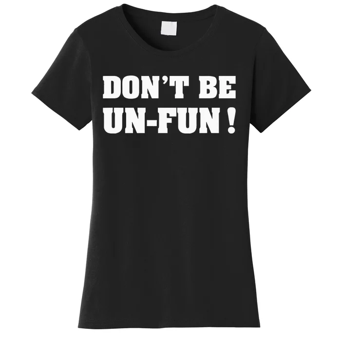 Don't Be Un-Fun! Motivational Positive Message Funny Saying Women's T-Shirt