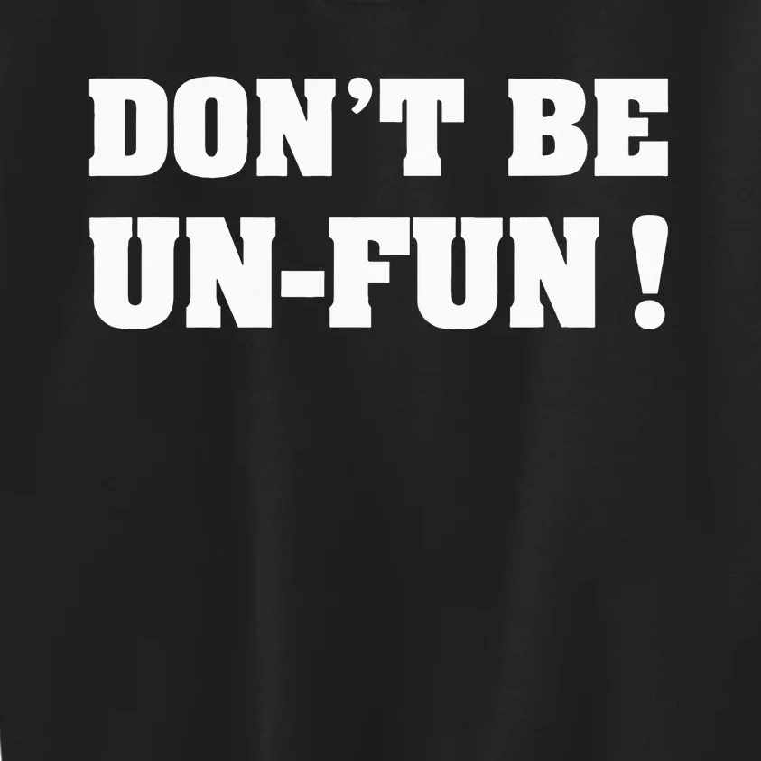 Don't Be Un-Fun! Motivational Positive Message Funny Saying Kids Sweatshirt