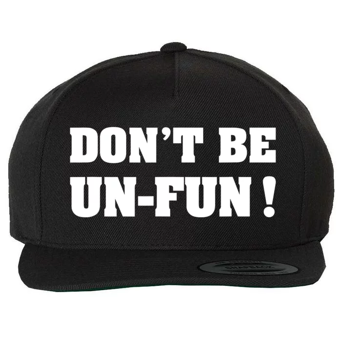 Don't Be UnFun! Motivational Positive Message Funny Saying Wool Snapback Cap