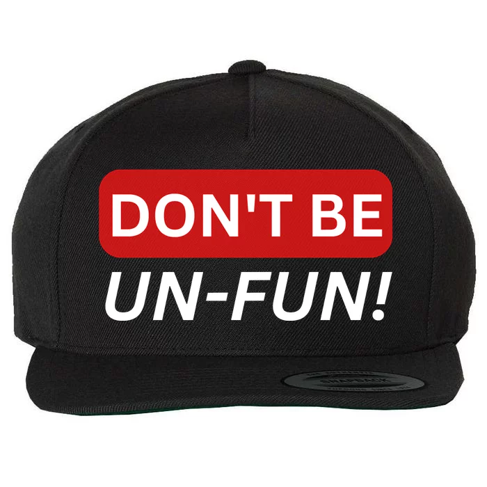 Don't Be UnFun! Motivational Positive Message Funny Saying Wool Snapback Cap