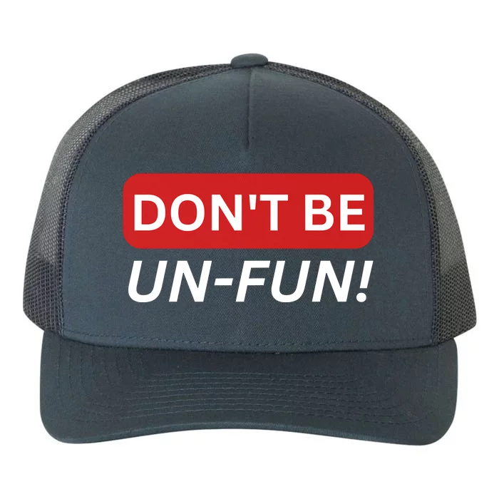 Don't Be UnFun! Motivational Positive Message Funny Saying Yupoong Adult 5-Panel Trucker Hat