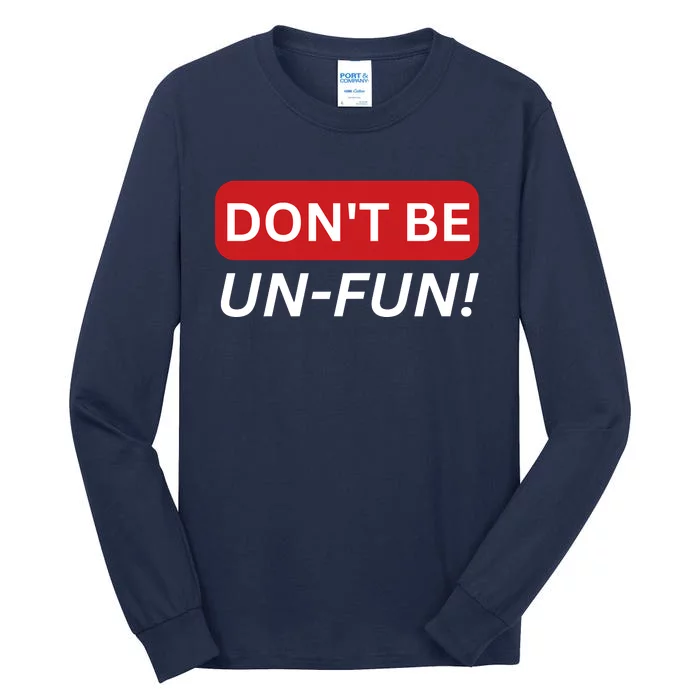 Don't Be UnFun! Motivational Positive Message Funny Saying Tall Long Sleeve T-Shirt