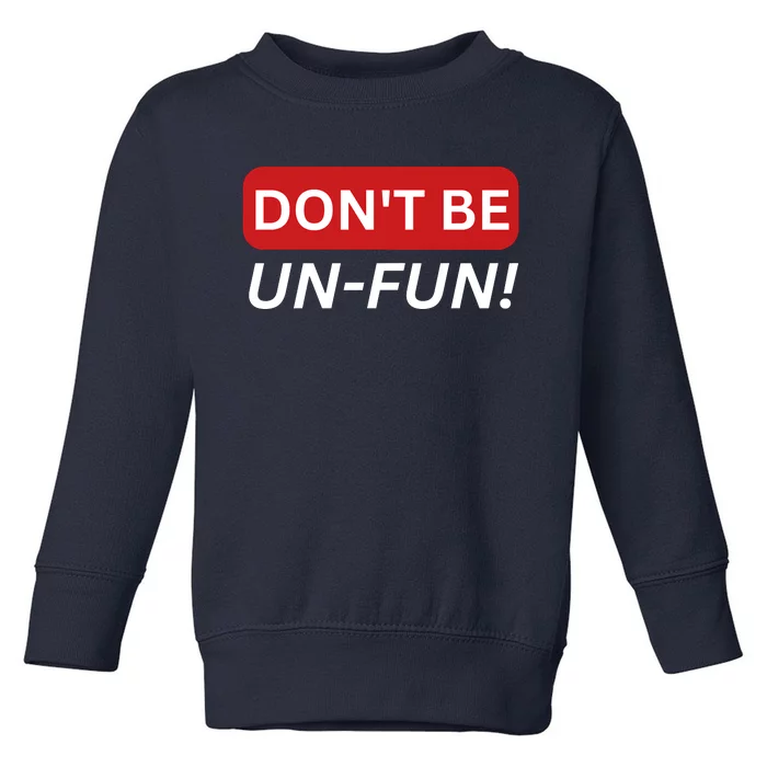 Don't Be UnFun! Motivational Positive Message Funny Saying Toddler Sweatshirt