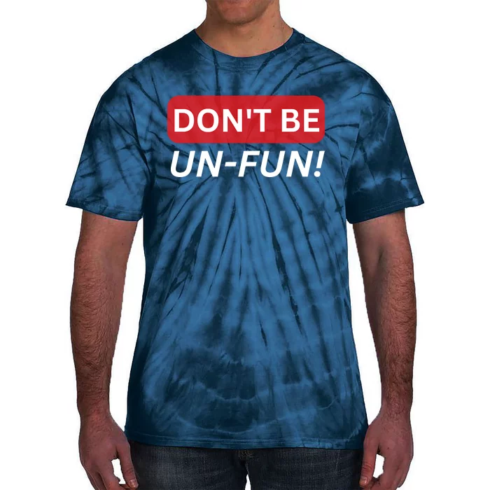 Don't Be UnFun! Motivational Positive Message Funny Saying Tie-Dye T-Shirt