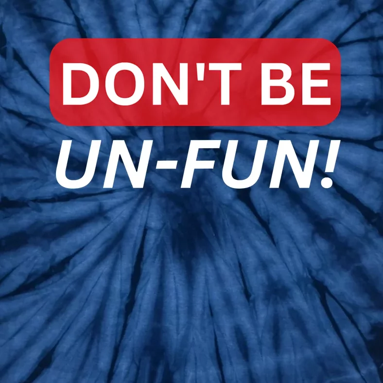 Don't Be UnFun! Motivational Positive Message Funny Saying Tie-Dye T-Shirt