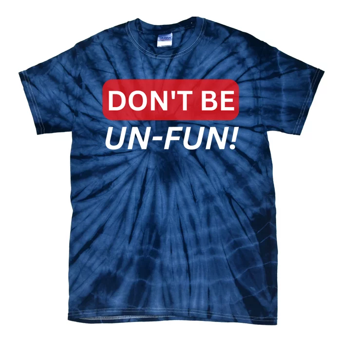 Don't Be UnFun! Motivational Positive Message Funny Saying Tie-Dye T-Shirt