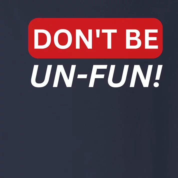 Don't Be UnFun! Motivational Positive Message Funny Saying Toddler Long Sleeve Shirt