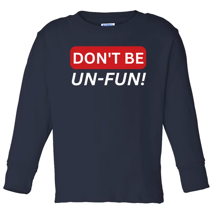 Don't Be UnFun! Motivational Positive Message Funny Saying Toddler Long Sleeve Shirt