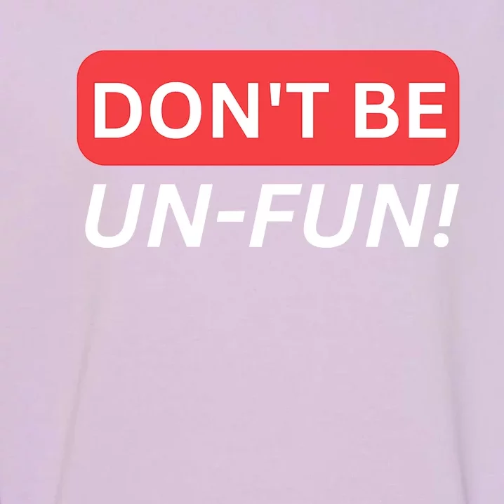 Don't Be UnFun! Motivational Positive Message Funny Saying Garment-Dyed Sweatshirt