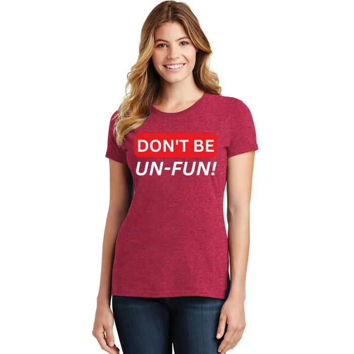 Don't Be UnFun! Motivational Positive Message Funny Saying Women's T-Shirt