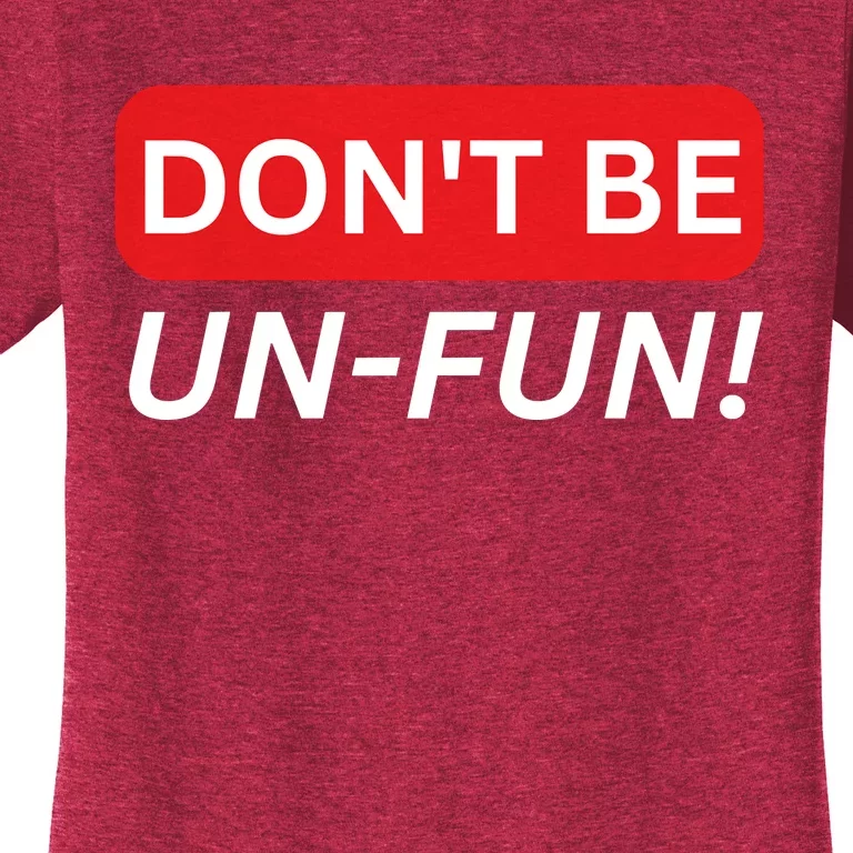 Don't Be UnFun! Motivational Positive Message Funny Saying Women's T-Shirt