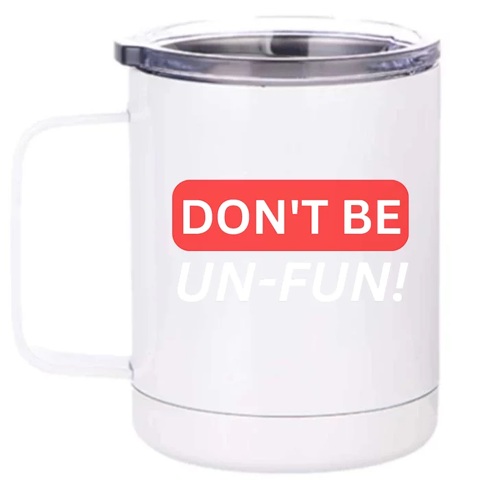 Don't Be UnFun! Motivational Positive Message Funny Saying Front & Back 12oz Stainless Steel Tumbler Cup