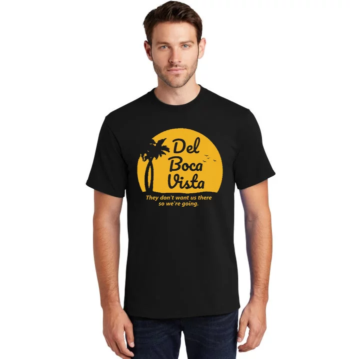 Del Boca Vista T They DonT Want Us There Retirement Tall T-Shirt