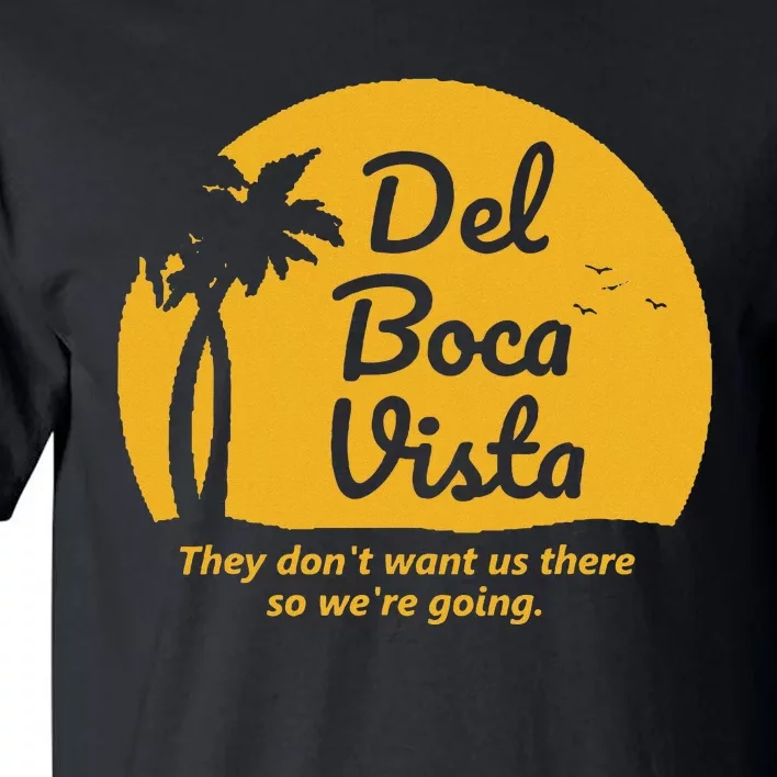 Del Boca Vista T They DonT Want Us There Retirement Tall T-Shirt