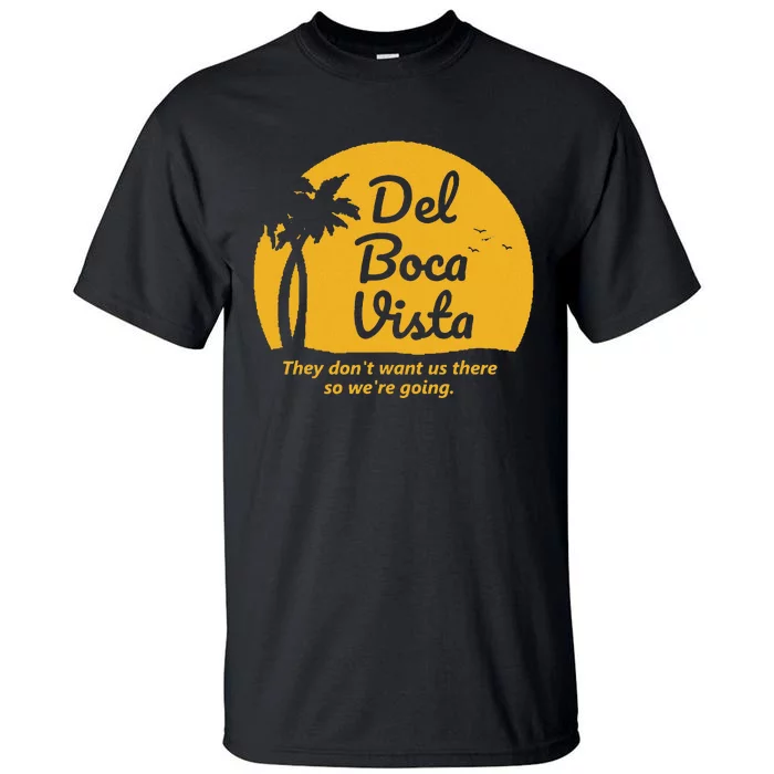 Del Boca Vista T They DonT Want Us There Retirement Tall T-Shirt