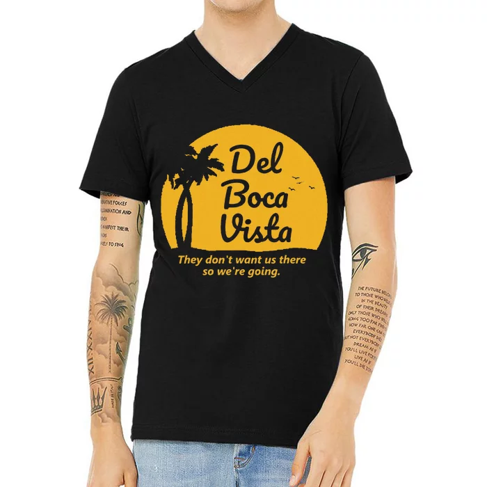 Del Boca Vista T They DonT Want Us There Retirement V-Neck T-Shirt