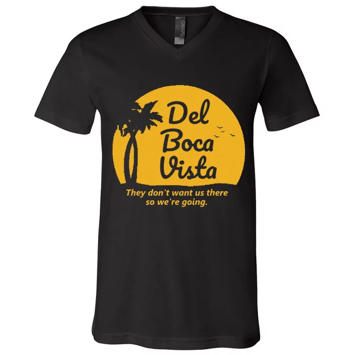 Del Boca Vista T They DonT Want Us There Retirement V-Neck T-Shirt