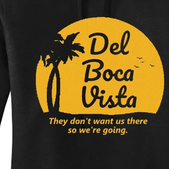 Del Boca Vista T They DonT Want Us There Retirement Women's Pullover Hoodie